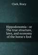 Hippodonomia : or The true structure, laws, and economy of the horse
