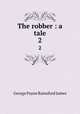 The robber : a tale. 2, G. P. James 