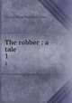 The robber : a tale. 1, G. P. James 
