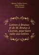 Lettres a Brutus: et de M. Brutus a Ciceron, pour faire suite aux lettres ., Marcus Tullius Cicero 