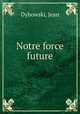 Notre force future, Dybowski, Jean 