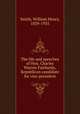 The life and speeches of Hon. Charles Warren Fairbanks, Republican candidate for vice-president, Smith, William Henry, 1839-1935 