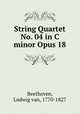 String Quartet No. 04 in C minor Opus 18, Beethoven, Ludwig van, 1770-1827 