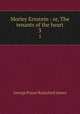 Morley Ernstein : or, The tenants of the heart. 3, G. P. James 