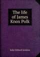 The life of James Knox Polk, Jenkins, John S. 