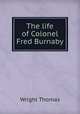 The life of Colonel Fred Burnaby, Thomas Wright 