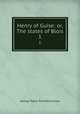Henry of Guise: or, The states of Blois. 1, G. P. James 