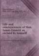 Life and reminiscences of Hon. James Emmitt as revised by himself, Emmitt, James, 1806-1895,Carrigan, M. J., ed 
