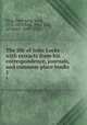 The life of John Locke : with extracts from his correspondence, journals, and common-place books. 1, King, Peter King, Lord, 1776-1833,King, Peter King, lst baron, 1669-1734 