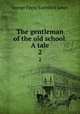 The gentleman of the old school. A tale. 2, G. P. James 