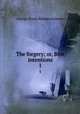The forgery; or, Best intentions. 1, G. P. James 