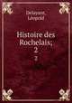 Histoire des Rochelais;. 2, Leopold Delayant 