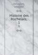 Histoire des Rochelais;. 1, Leopold Delayant 