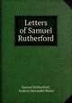 Letters of Samuel Rutherford, Samuel Rutherford , Andrew Alexander Bonar 