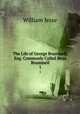 The Life of George Brummell, Esq: Commonly Called Beau Brummell. 1, William Jesse 