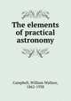 The elements of practical astronomy, Campbell, William Wallace, 1862-1938 