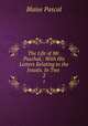 The Life of Mr. Paschal,: With His Letters Relating to the Jesuits. In Two .. 2, Blaise Pascal 