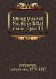 String Quartet No. 06 in B flat major Opus 18, Beethoven, Ludwig van, 1770-1827 