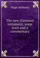 The new (German) testament; some texts and a commentary, Hope Anthony 