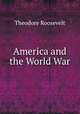 America and the World War, Theodore Roosevelt 