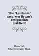 The "Lusitania" case; was Bryan`s resignation justified?, Henschel, Albert Edward, 1862- 