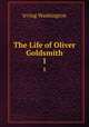 The Life of Oliver Goldsmith. 1, Irving Washington 