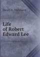 Life of Robert Edward Lee, Henry E. Shepherd 