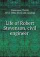 Life of Robert Stevenson, civil engineer, Stevenson, David, 1815-1886. [from old catalog] 