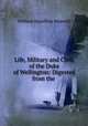 Life, Military and Civil, of the Duke of Wellington: Digested from the ., Maxwell William Hamilton 