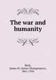 The war and humanity, Beck, James M. (James Montgomery), 1861-1936 