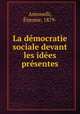 La democratie sociale devant les idees presentes, Etienne Antonelli 