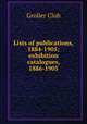 Lists of publications, 1884-1905; exhibition catalogues, 1886-1905, Grolier Club 