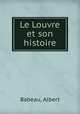 Le Louvre et son histoire, Babeau, Albert 
