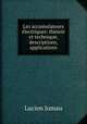 Les accumulateurs electriques: theorie et technique, descriptions, applications, Lucien Jumau 
