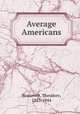 Average Americans, Roosevelt, Theodore, 1887-1944 