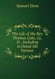 The Life of the Rev. Thomas Coke, LL.D.: Including in Detail His Various ., Samuel Drew 