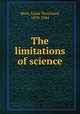 The limitations of science, More, Louis Trenchard, 1870-1944 