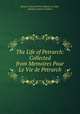 The Life of Petrarch: Collected from Memoires Pour Le Vie de Petrarch, Jacques Francois Paul Aldonce de Sade 