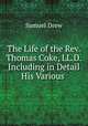 The Life of the Rev. Thomas Coke, LL.D. Including in Detail His Various ., Samuel Drew 