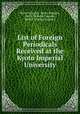 List of Foreign Periodicals Received at the Kyoto Imperial University, Kyoto Daigaku 