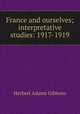 France and ourselves; interpretative studies: 1917-1919, Gibbons, Herbert Adams 