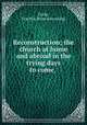 Reconstruction; the church at home and abroad in the trying days to come,, Cocks, Dorothy. [from old catalog] 