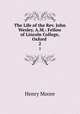 The Life of the Rev. John Wesley, A.M.: Fellow of Lincoln College, Oxford .. 2, Henry Moore 