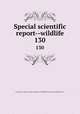 Special scientific report--wildlife. 130, United States. Bureau of Sport Fisheries and Wildlife,U.S. Fish and Wildlife Service 