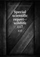 Special scientific report--wildlife. 117, United States. Bureau of Sport Fisheries and Wildlife,U.S. Fish and Wildlife Service 