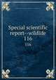 Special scientific report--wildlife. 116, United States. Bureau of Sport Fisheries and Wildlife,U.S. Fish and Wildlife Service 