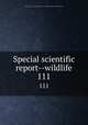 Special scientific report--wildlife. 111, United States. Bureau of Sport Fisheries and Wildlife,U.S. Fish and Wildlife Service 