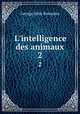 L`intelligence des animaux. 2, Romanes, George John 