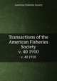 Transactions of the American Fisheries Society. v. 40 1910, American Fisheries Society 