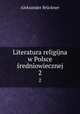 Literatura religijna w Polsce redniowiecznej. 2, Aleksander Bruckner 